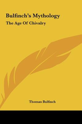 Bulfinch's Mythology: The Age Of Chivalry