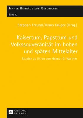 Kaisertum, Papsttum und Volkssouveraenitaet im hohen und spaeten Mittelalter: Studien zu Ehren von Helmut G. Walther