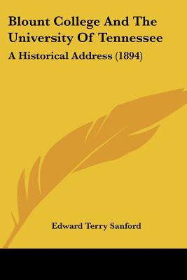 Blount College And The University Of Tennessee: A Historical Address (1894)