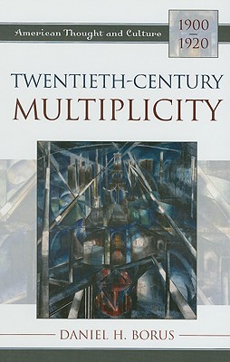 Twentieth-Century Multiplicity: American Thought and Culture, 1900-1920