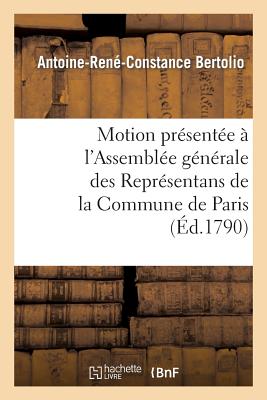 Motion présentée à l'Assemblée générale des Représentans de la Commune de Paris jeudi 27 mai 1790: sur la nécessité de vérifier les bruits répandus da