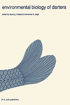Environmental Biology of Darters: Papers from a Symposium on the Comparative Behavior, Ecology, and Life Histories of Darters (Etheostomatini), Held D