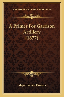 A Primer For Garrison Artillery (1877)