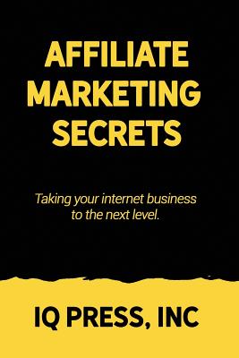 Affiliate Marketing Secrets: Taking your internet business to the next level