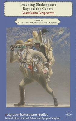 Teaching Shakespeare Beyond the Centre: Australasian Perspectives