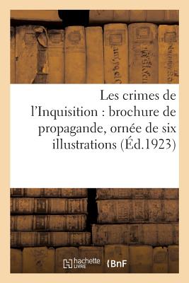 Les crimes de l'Inquisition: brochure de propagande, ornée de six illustrations