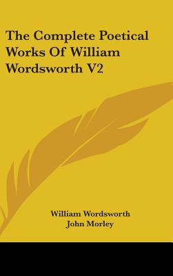 The Complete Poetical Works of William Wordsworth V2