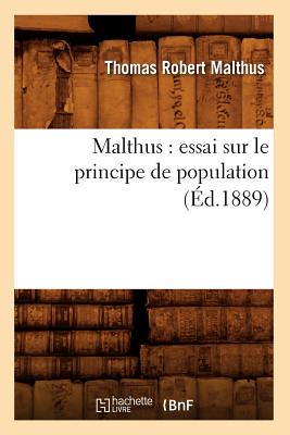 Malthus: Essai Sur Le Principe de Population (Éd.1889)
