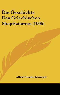 Die Geschichte Des Griechischen Skeptizismus (1905)