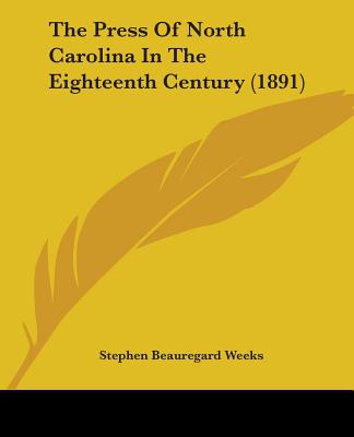 The Press Of North Carolina In The Eighteenth Century (1891)