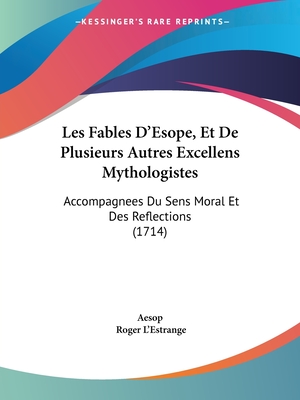 Les Fables D'Esope, Et De Plusieurs Autres Excellens Mythologistes: Accompagnees Du Sens Moral Et Des Reflections (1714)
