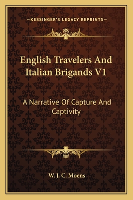 English Travelers And Italian Brigands V1: A Narrative Of Capture And Captivity