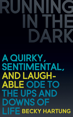 Running in the Dark: A Quirky, Sentimental, and Laughable Ode to the Ups and Downs of Life