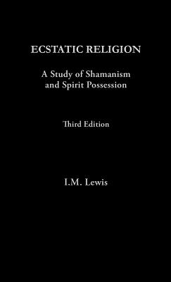 Ecstatic Religion: A Study of Shamanism and Spirit Possession