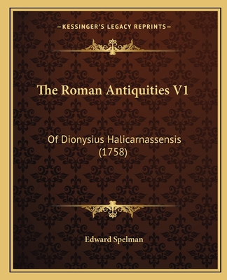 The Roman Antiquities V1: Of Dionysius Halicarnassensis (1758)