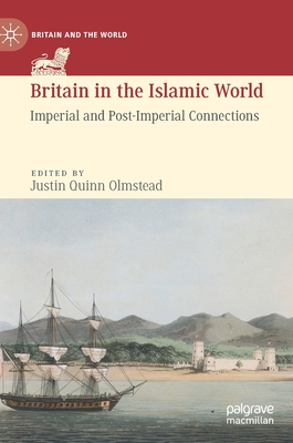 Britain in the Islamic World: Imperial and Post-Imperial Connections
