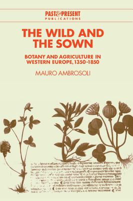 The Wild and the Sown: Botany and Agriculture in Western Europe, 1350 1850