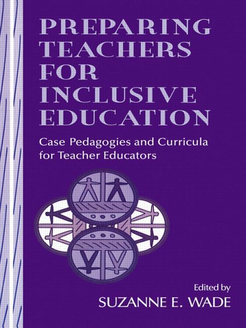 Preparing Teachers for Inclusive Education: Case Pedagogies and Curricula for Teacher Educators