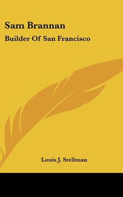 Sam Brannan: Builder Of San Francisco