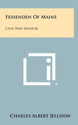 Fessenden Of Maine: Civil War Senator