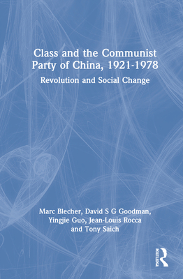 Class and the Communist Party of China, 1921-1978: Revolution and Social Change