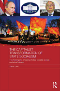 The Capitalist Transformation of State Socialism: The Making and Breaking of State Socialist Society, and What Followed