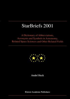 Starbriefs 2001: A Dictionary of Abbreviations, Acronyms and Symbols in Astronomy, Related Space Sciences and Other Related Fields