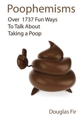 Poophemisms: Over 1737 Fun Ways To Talk About Taking A Poop