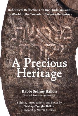 A Precious Heritage: Rabbinical Reflections on God, Judaism, and the World in the Turbulent Twentieth Century