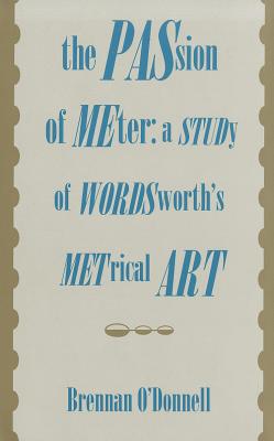 The Passion of Meter: A Study of Wordsworth's Metrical Art