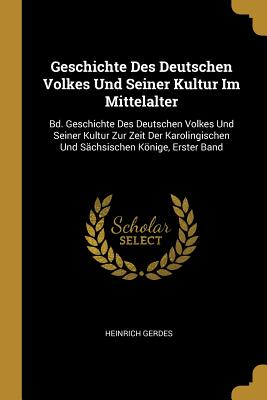 Geschichte Des Deutschen Volkes Und Seiner Kultur Im Mittelalter: Bd. Geschichte Des Deutschen Volkes Und Seiner Kultur Zur Zeit Der Karolingischen Un