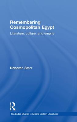 Remembering Cosmopolitan Egypt: Literature, culture, and empire