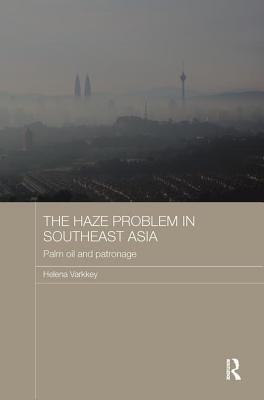 The Haze Problem in Southeast Asia: Palm Oil and Patronage