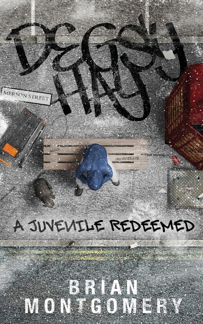 Degsy Hay - A Juvenile Redeemed: Everbody Deserves a Second Chance
