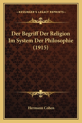 Der Begriff Der Religion Im System Der Philosophie (1915)