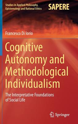Cognitive Autonomy and Methodological Individualism: The Interpretative Foundations of Social Life
