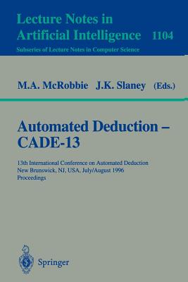 Automated Deduction - Cade-13: 13th International Conference on Automated Deduction, New Brunswick, Nj, Usa, July 30 - August 3, 1996. Proceedings