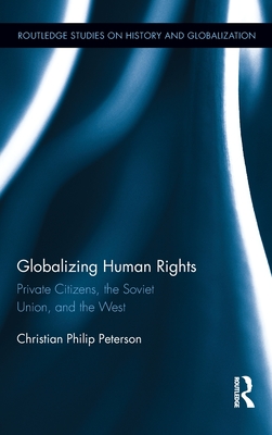 Globalizing Human Rights: Private Citizens, the Soviet Union, and the West