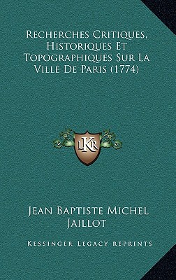 Recherches Critiques, Historiques Et Topographiques Sur La Ville De Paris (1774)