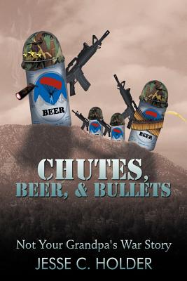 Chutes, Beer, & Bullets: Not Your Grandpa's War Story