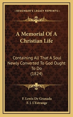 A Memorial Of A Christian Life: Containing All That A Soul Newly Converted To God Ought To Do (1824)