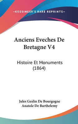 Anciens Eveches De Bretagne V4: Histoire Et Monuments (1864)