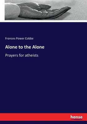 Alone to the Alone: Prayers for atheists