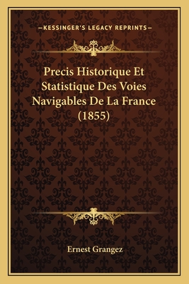 Precis Historique Et Statistique Des Voies Navigables De La France (1855)