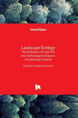 Landscape Ecology: The Influences of Land Use and Anthropogenic Impacts of Landscape Creation