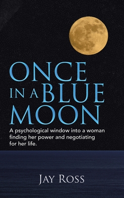 Once in a Blue Moon: A Psychological Window into a Woman Finding Her Power and Negotiating for Her Life.