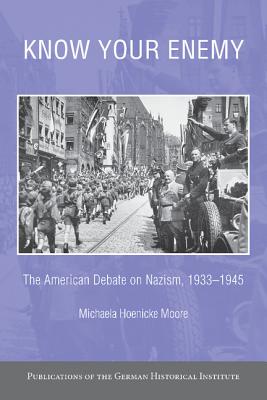Know Your Enemy: The American Debate on Nazism, 1933 1945