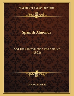 Spanish Almonds: And Their Introduction Into America (1902)