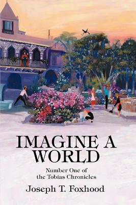 Imagine a World: Number One of the Tobias Chronicles