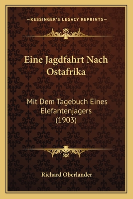 Eine Jagdfahrt Nach Ostafrika: Mit Dem Tagebuch Eines Elefantenjagers (1903)